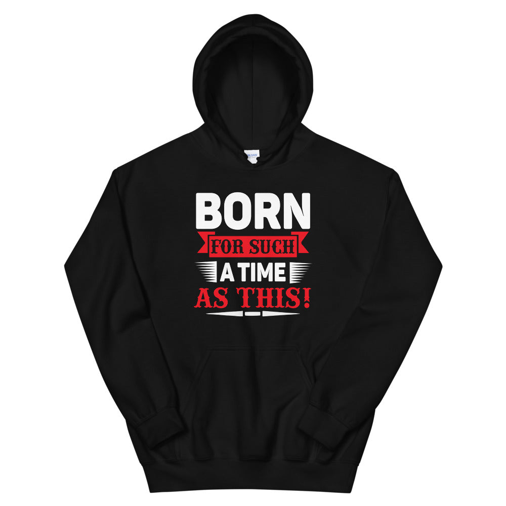 Born For Such A Time As This Unisex Hoodie